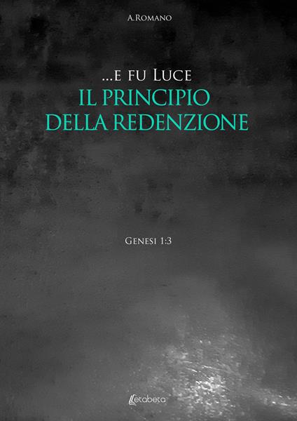 ... E fu luce. Il principio della redenzione - A. Romano - copertina