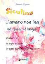 Siculina. L'amore non ha né tempi né luoghi. l'amore è in ogni tempo in ogni parte della terra