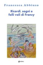 Ricordi, sogni e folli voli di Francy