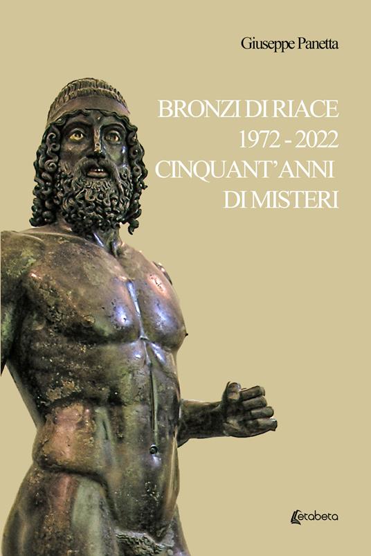 Bronzi di Riace 1972-2022 cinquant'anni di misteri - Giuseppe Panetta - copertina