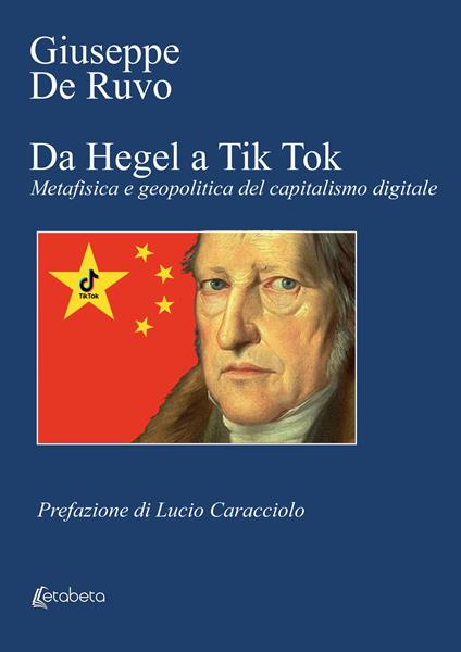 Da Hegel a Tik Tok. Metafisica e geopolitica del capitalismo digitale - Giuseppe De Ruvo - copertina