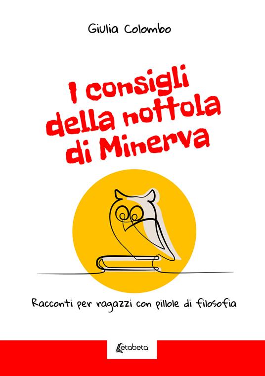 consigli della nottola di Minerva. Racconti per ragazzi con pillole di  filosofia