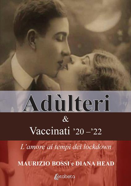 Adùlteri e Vaccinati '20-'22. L'amore ai tempi dei lockdown - Maurizio Bossi,Diana Head - copertina