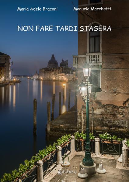 Non fare tardi stasera - Maria Adele Braconi,Manuela Marchetti - copertina