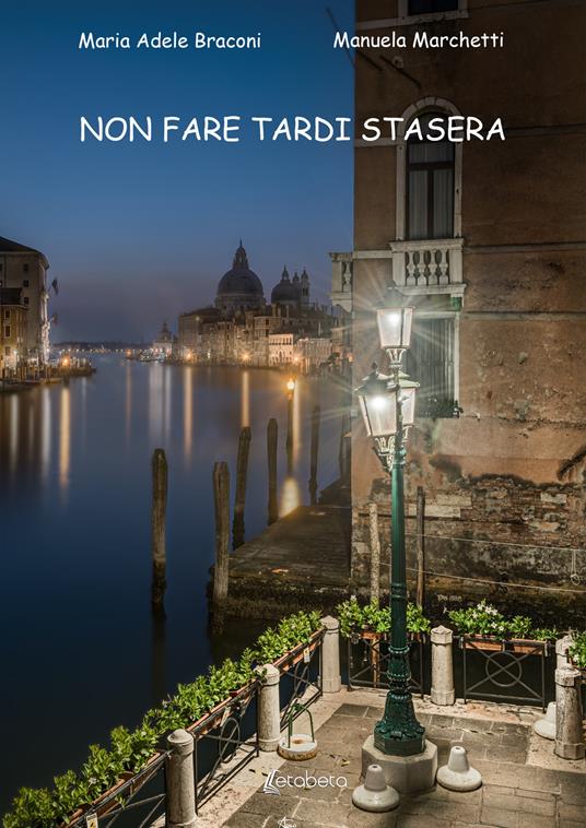 Non fare tardi stasera - Maria Adele Braconi,Manuela Marchetti - copertina