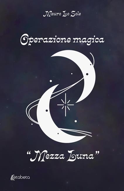 Operazione magica «Mezza Luna» - Mauro Lo Sole - copertina