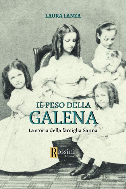 Il peso della galena. La storia della famiglia Sanna - Laura Lanza - copertina