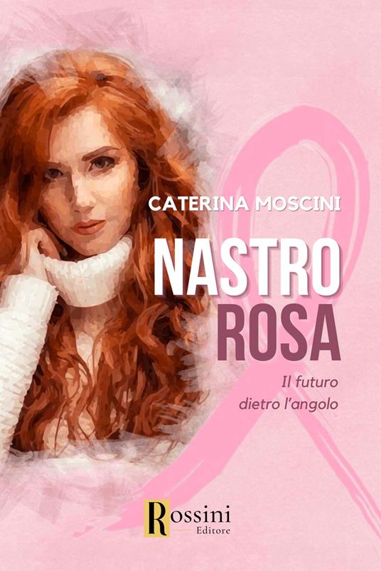 Nastro rosa. Il futuro dietro l'angolo - Caterina Moscini - copertina