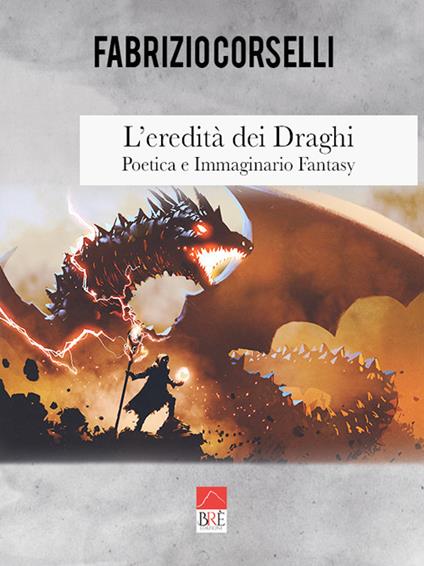 L' eredità dei draghi. Poetica e immaginario fantasy - Fabrizio Corselli - copertina