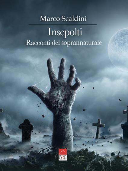 Insepolti. Racconti del soprannaturale - Marco Scaldini - copertina