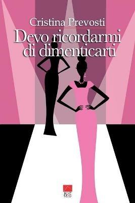 Devo ricordarmi di dimenticarti - Cristina Prevosti - copertina