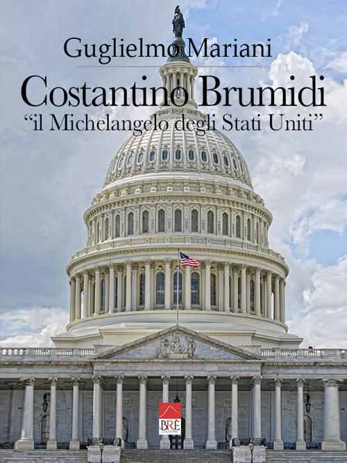 Costantino Brumidi «il Michelangelo degli Stati Uniti» - Guglielmo Mariani - copertina
