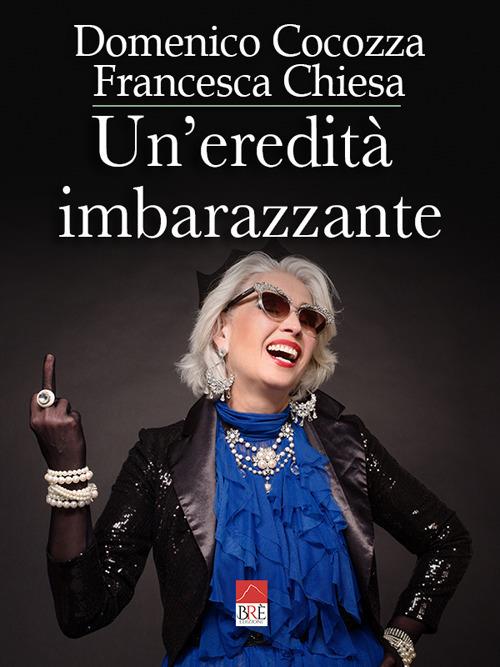 Un' eredità imbarazzante - Francesca Chiesa,Domenico Cocozza - copertina