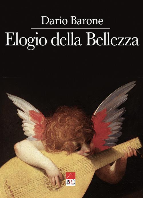 Elogio della bellezza. Ediz. illustrata - Dario Barone - copertina