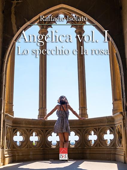 Lo specchio e la rosa. Angelica. Vol. 1 - Raffaele Isolato - copertina