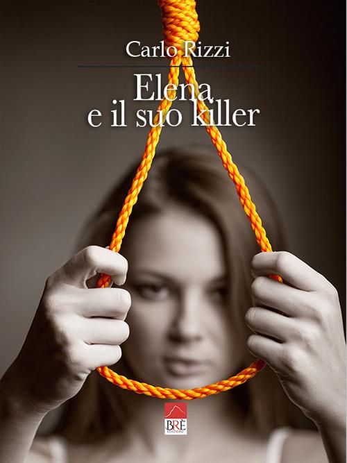 Elena e il suo killer - Carlo Rizzi - copertina