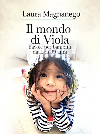 Il mondo di Viola. Favole per bambini dai 5 ai 99 anni - Laura Magnanego - copertina