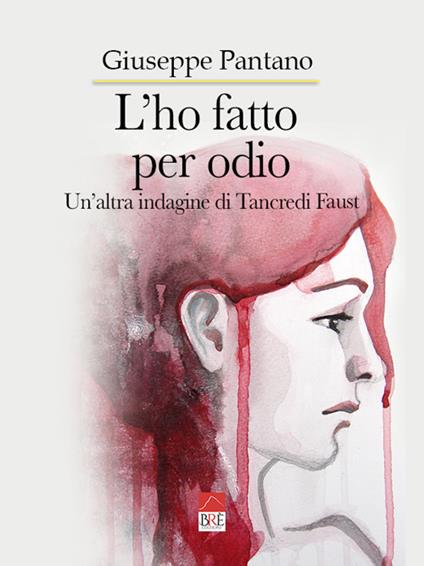 L'ho fatto per odio. Un'altra indagine di Tancredi Faust - Giuseppe Pantano - copertina