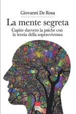 La mente segreta. Capire davvero la psiche con la teoria della sopravvivenza