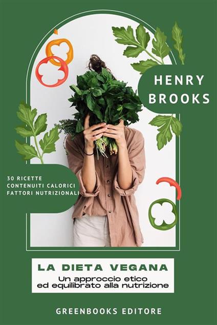 La dieta vegana. Un approccio etico ed equilibrato alla nutrizione - Henry Brooks - ebook