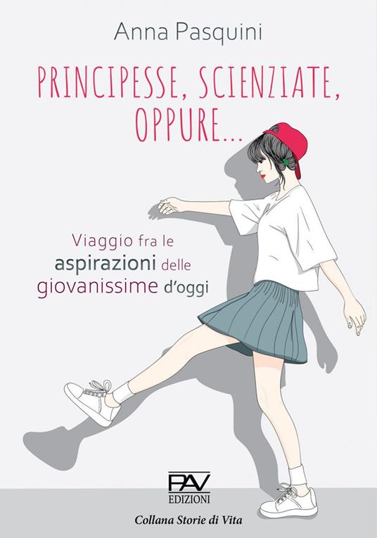 Principesse, scienziate, oppure... viaggio fra le aspirazioni delle giovanissime d'oggi - Anna Pasquini - copertina