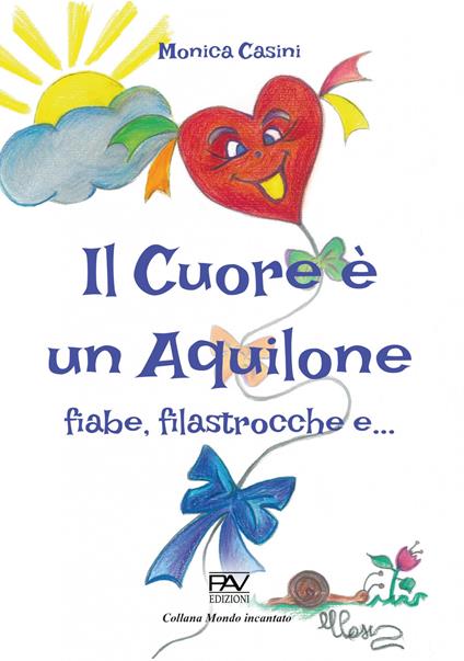 Il cuore è un aquilone. Fiabe, filastrocche e... - Monica Casini - copertina