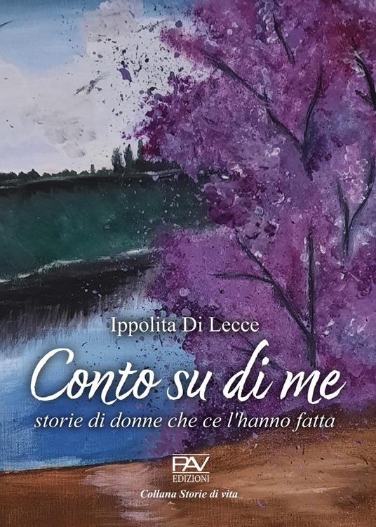 Conto su di me. Storie di donne che ce l'hanno fatta - Ippolita Di Lecce - copertina