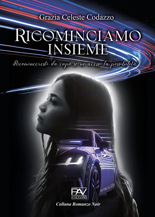 Ricominciamo insieme - Ricominceresti da capo se ne avessi la possibilità? - Grazia Celeste Codazzo - copertina