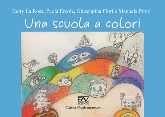 Una scuola a colori - Ketty La Rosa,Paola Ercole,Giuseppina Fiori - copertina