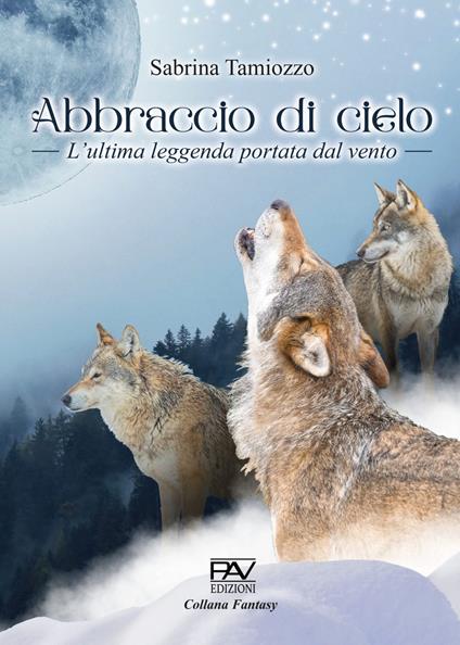 Abbraccio del cielo. L’ultima leggenda portata dal vento - Sabrina Tamiozzo - copertina