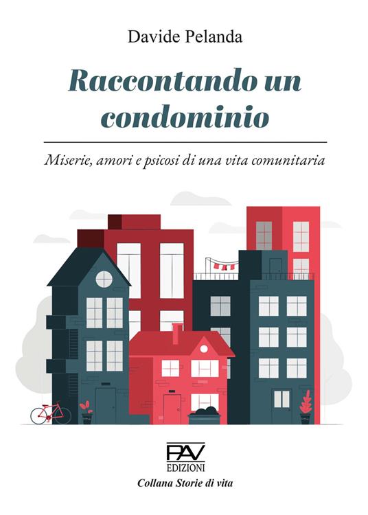 Raccontando un condominio. Miserie, amori e psicosi di una vita comunitaria - Davide Pelanda - copertina