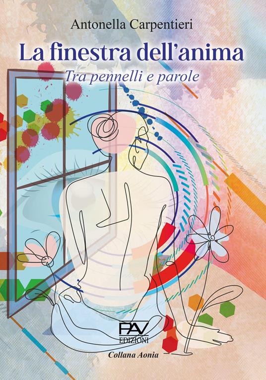 La finestra dell'anima. Tra pennelli e parole - Antonella Carpentieri - copertina