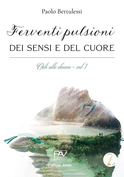 Ferventi pulsioni dei sensi e del cuore. Odi alle donne. Vol. 1 - Paolo Bertulessi - copertina