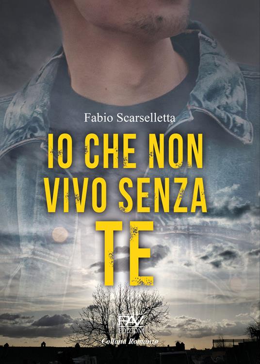 Io che non vivo senza te - Fabio Scarselletta - copertina