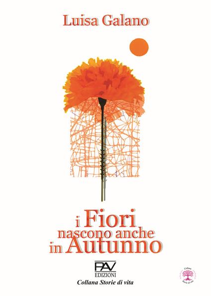 I fiori nascono anche in autunno - Luisa Galano - copertina