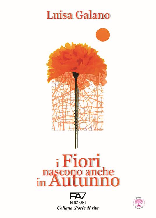 I fiori nascono anche in autunno - Luisa Galano - copertina