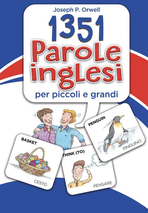 1351 parole inglesi per piccoli e grandi - Joseph P. Orwell,Leeann Bortolussi - 2