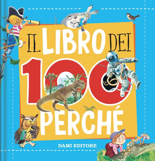 Il libro dei 100 perché - Libro - Dami Editore - Ricerche | IBS