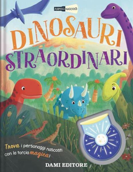 Dinosauri straordinari. Animali nascosti. Ediz. a colori. Con piccola torcia - Bethany Dowling - copertina