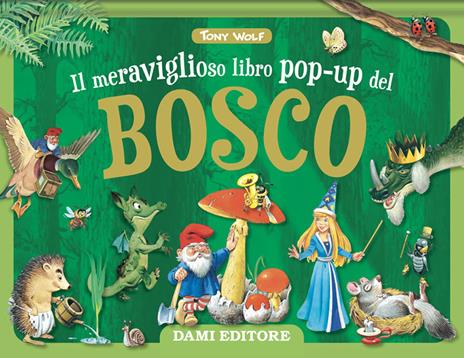 Il meraviglioso libro pop-up del bosco. Maxi pop-up. Ediz. a colori - Tony  Wolf - Libro - Dami Editore 