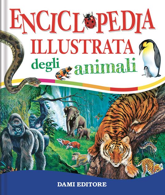 Enciclopedia illustrata degli animali. Ediz. a colori - Paul Cloche,Giorgio Chiozzi,Clementina Coppini - copertina