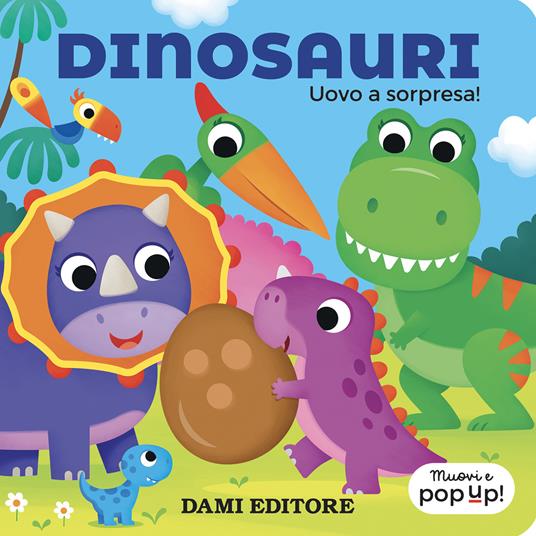 Dinosauri. Uovo a sorpresa! Muovi e pop-up! Ediz. a colori - Serena Vezzani - copertina