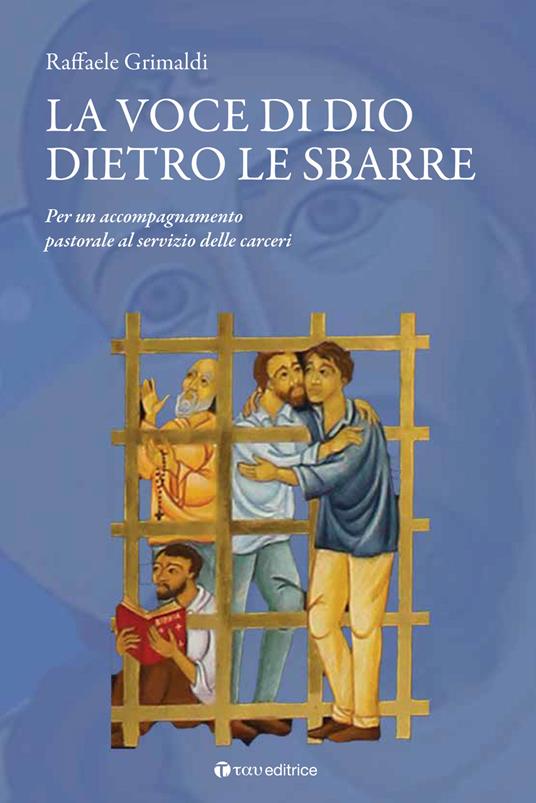 La voce di Dio dietro le sbarre. Accompagnare il servizio pastorale nelle carceri - Raffaele Grimaldi - copertina