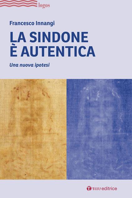 La Sindone è autentica. Una nuova ipotesi - Francesco Innangi - copertina