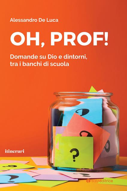 Oh, Prof! Domande su Dio e dintorni, tra i banchi di scuola - Alessandro De Luca - copertina