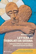 Lettera ai tribolati da Satana. Indicazioni spirituali per i fedeli oppressi dai fenomeni diabolici straordinari