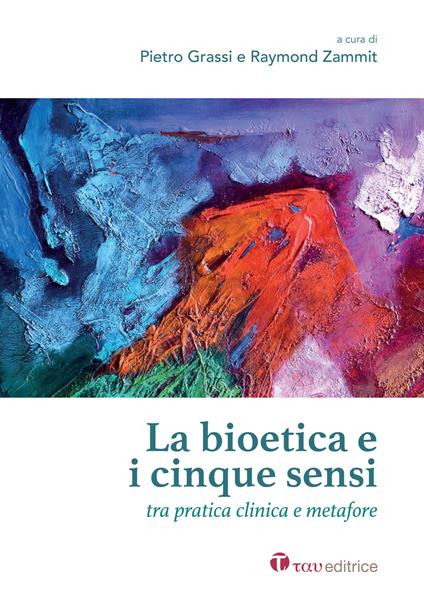 La bioetica e i cinque sensi. Tra pratica clinica e metafore - copertina