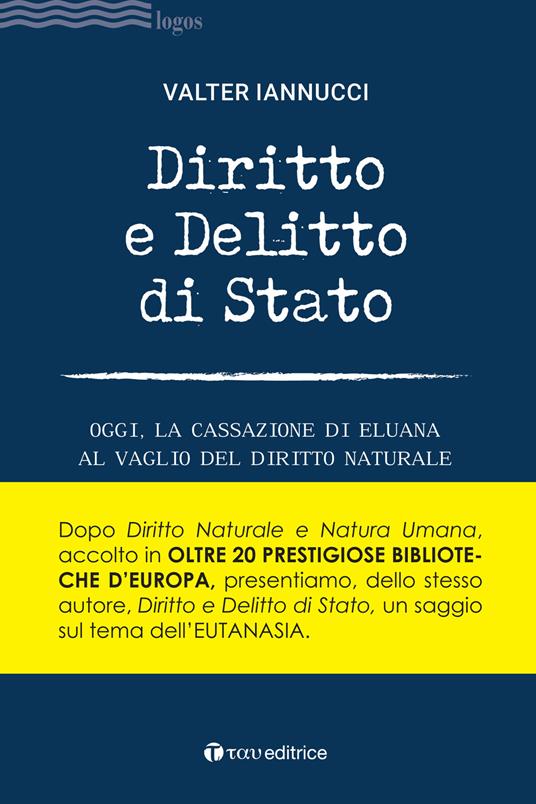 Diritto e delitto di stato. Oggi, la Cassazione di Eluana al vaglio del diritto naturale - Valter Iannucci - copertina