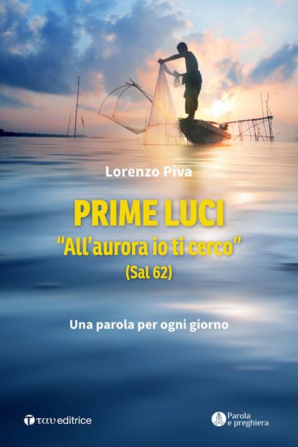 Prime luci. «All'aurora io ti cerco» (Sal 62). Una parola per ogni giorno - Lorenzo Piva - copertina