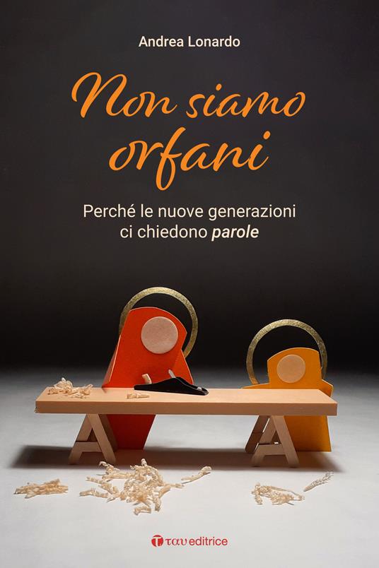 Non siamo orfani. Perché le nuove generazioni ci chiedono parole - Andrea Lonardo - copertina